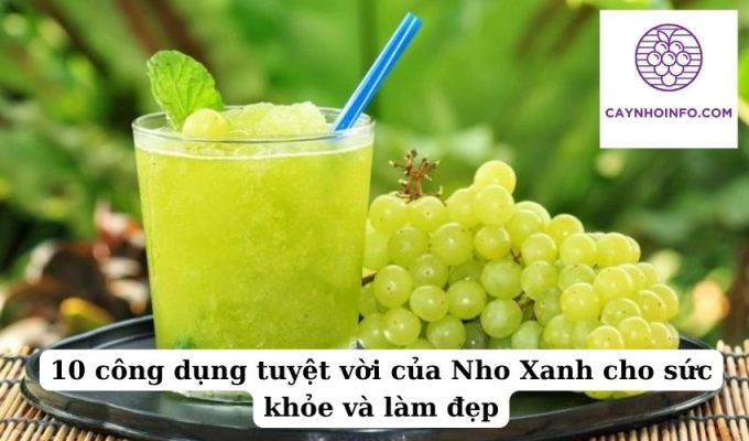 10 công dụng tuyệt vời của Nho Xanh cho sức khỏe và làm đẹp